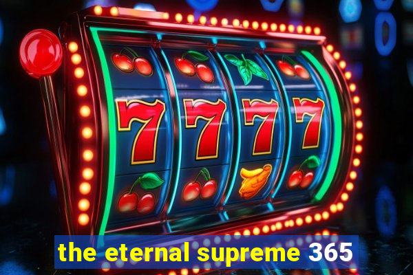 the eternal supreme 365